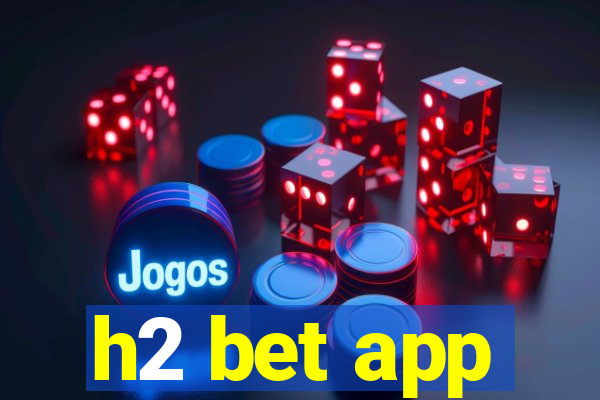 h2 bet app