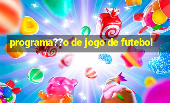 programa??o de jogo de futebol