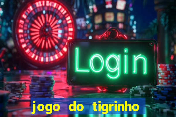 jogo do tigrinho sem depositar