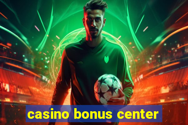 casino bonus center