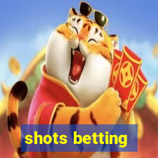 shots betting