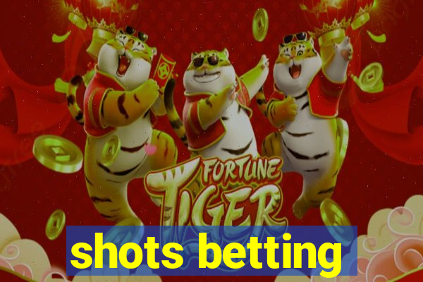 shots betting