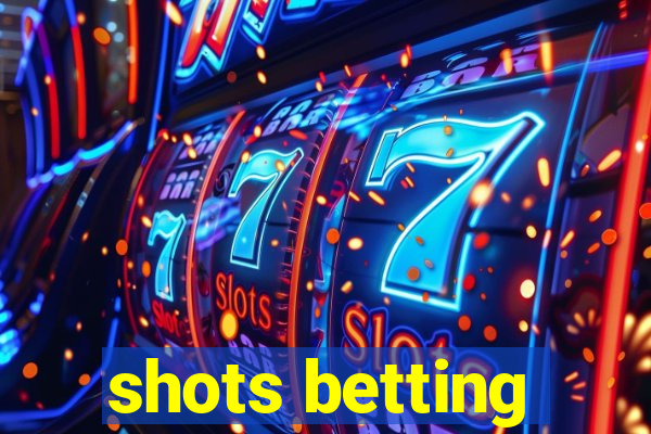 shots betting