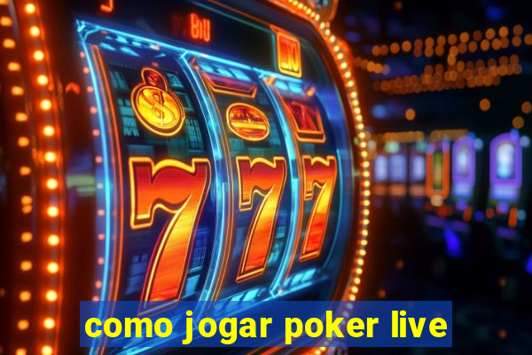 como jogar poker live