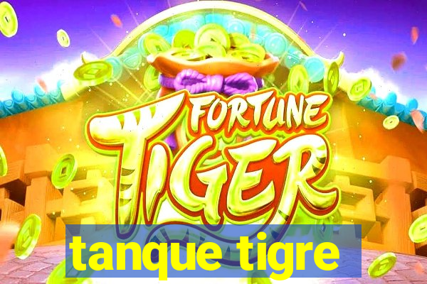 tanque tigre