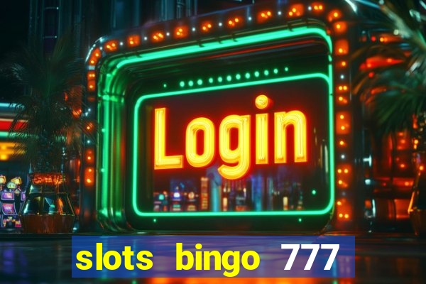 slots bingo 777 paga mesmo