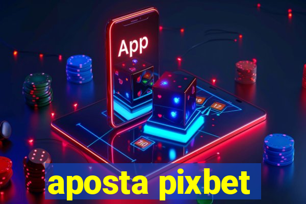 aposta pixbet