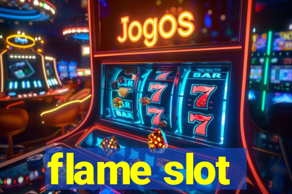 flame slot