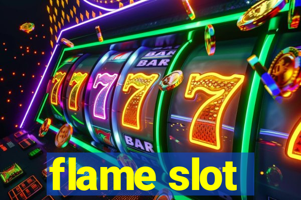 flame slot