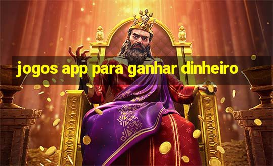 jogos app para ganhar dinheiro