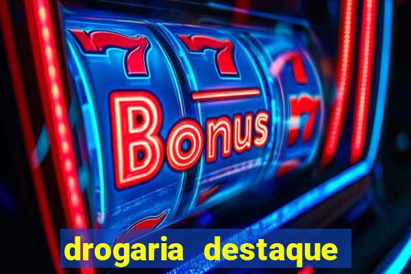 drogaria destaque vila cruzeiro