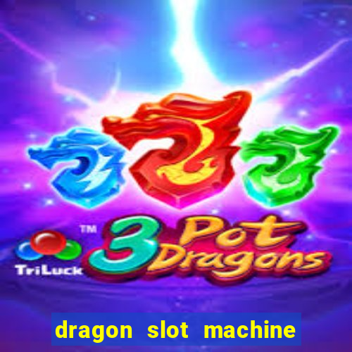 dragon slot machine at casino