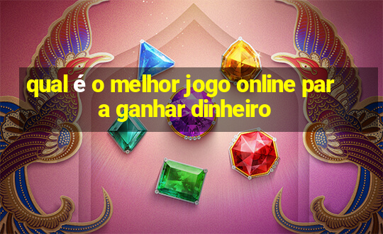 qual é o melhor jogo online para ganhar dinheiro