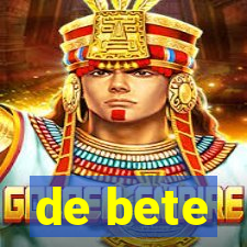 de bete