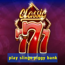 play slingo piggy bank