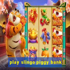 play slingo piggy bank