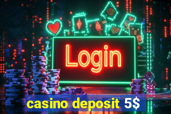 casino deposit 5$