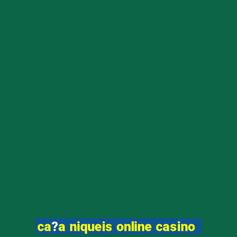 ca?a niqueis online casino