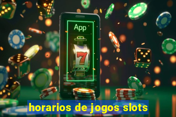 horarios de jogos slots