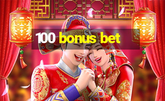 100 bonus bet