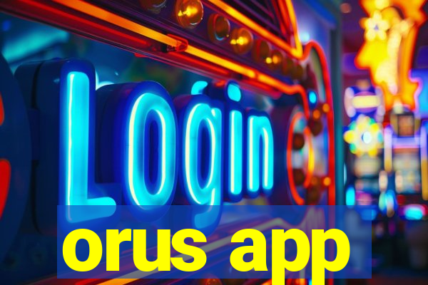 orus app