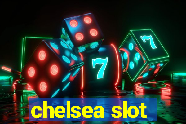 chelsea slot