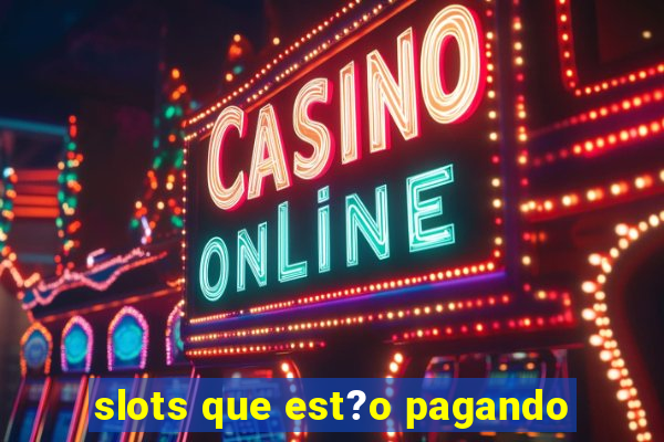 slots que est?o pagando