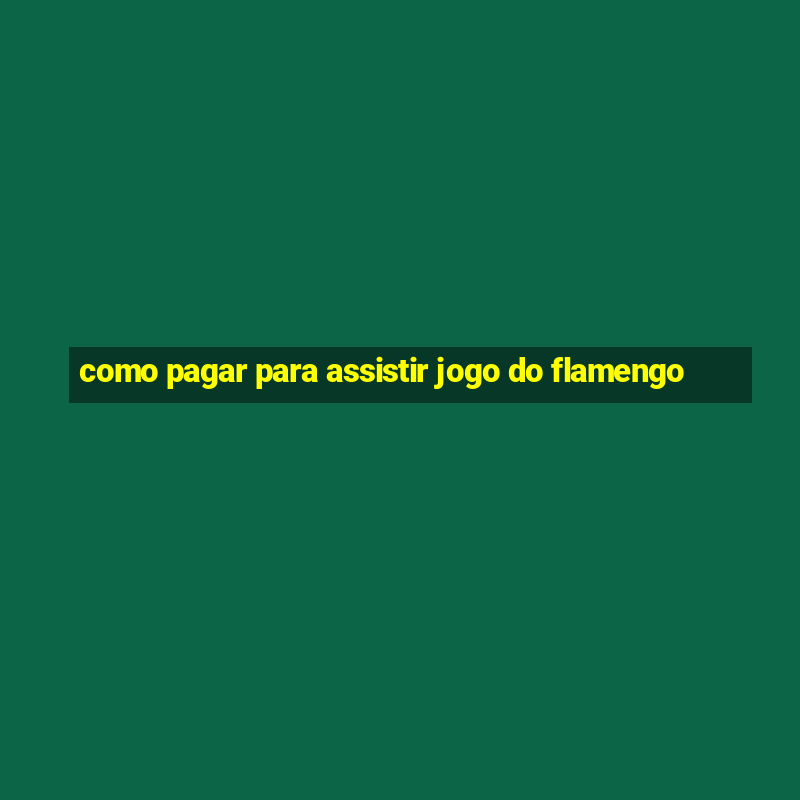 como pagar para assistir jogo do flamengo