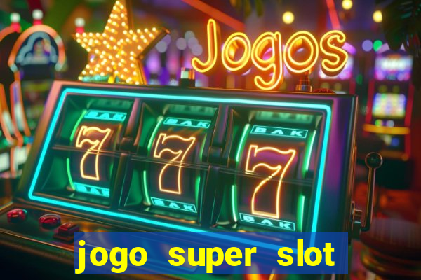 jogo super slot paga mesmo