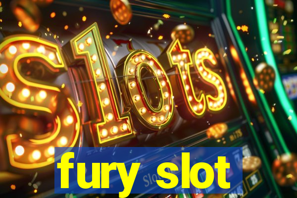 fury slot