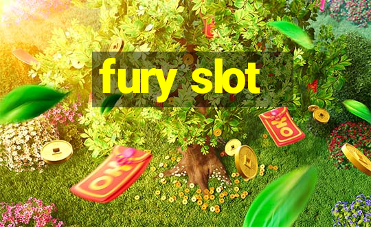 fury slot