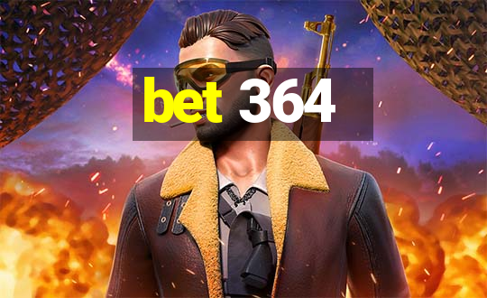 bet 364