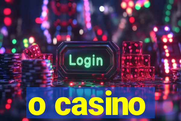 o casino