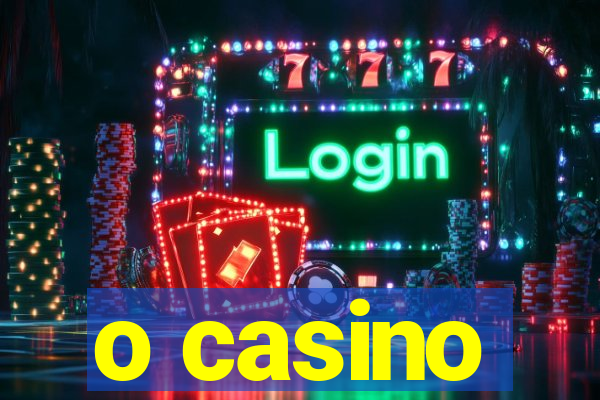 o casino