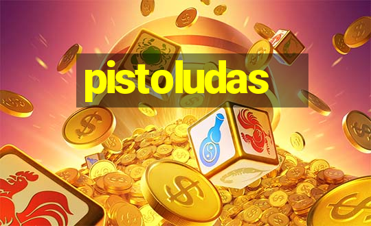 pistoludas