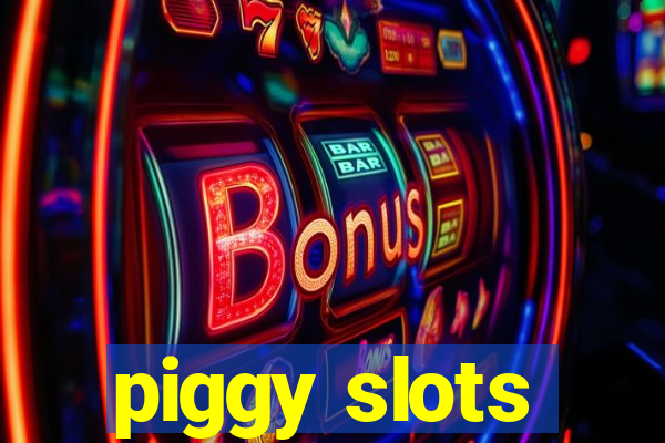 piggy slots