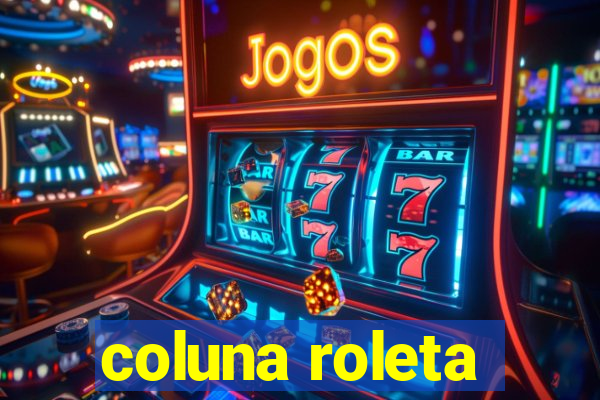 coluna roleta