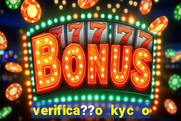 verifica??o kyc o que significa