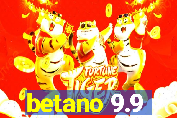 betano 9.9