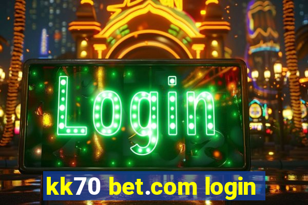 kk70 bet.com login