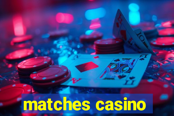 matches casino