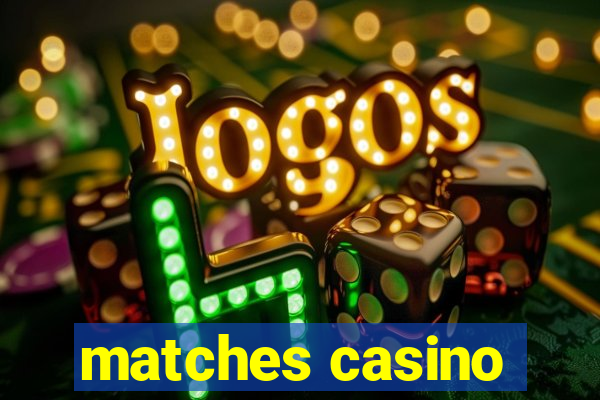 matches casino