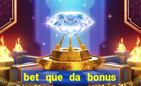 bet que da bonus sem deposito