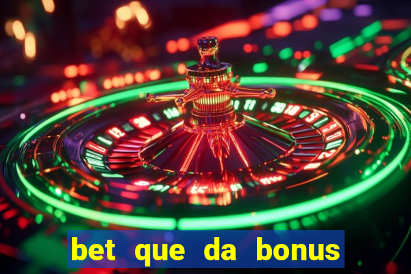 bet que da bonus sem deposito