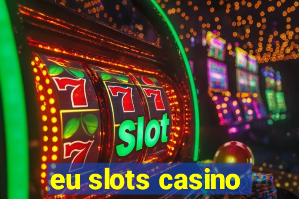 eu slots casino