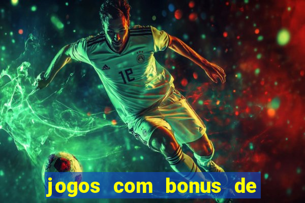 jogos com bonus de boas vindas