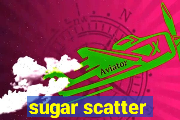 sugar scatter