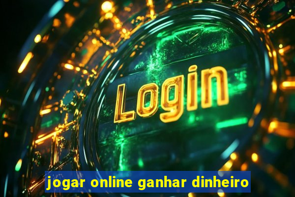 jogar online ganhar dinheiro