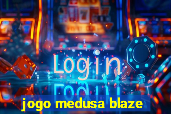 jogo medusa blaze