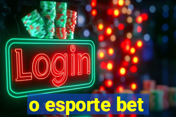 o esporte bet